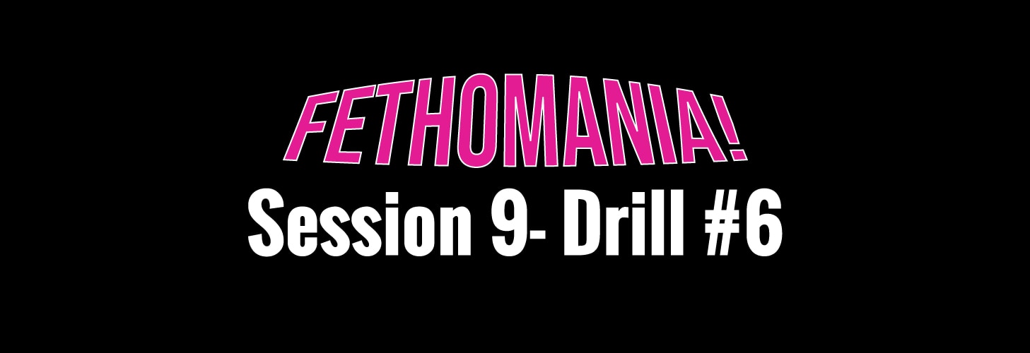 FETHOMANIA 9: Drill 6