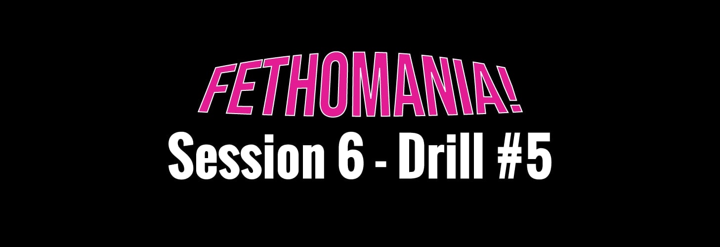 FETHOMANIA 6: Drill 5