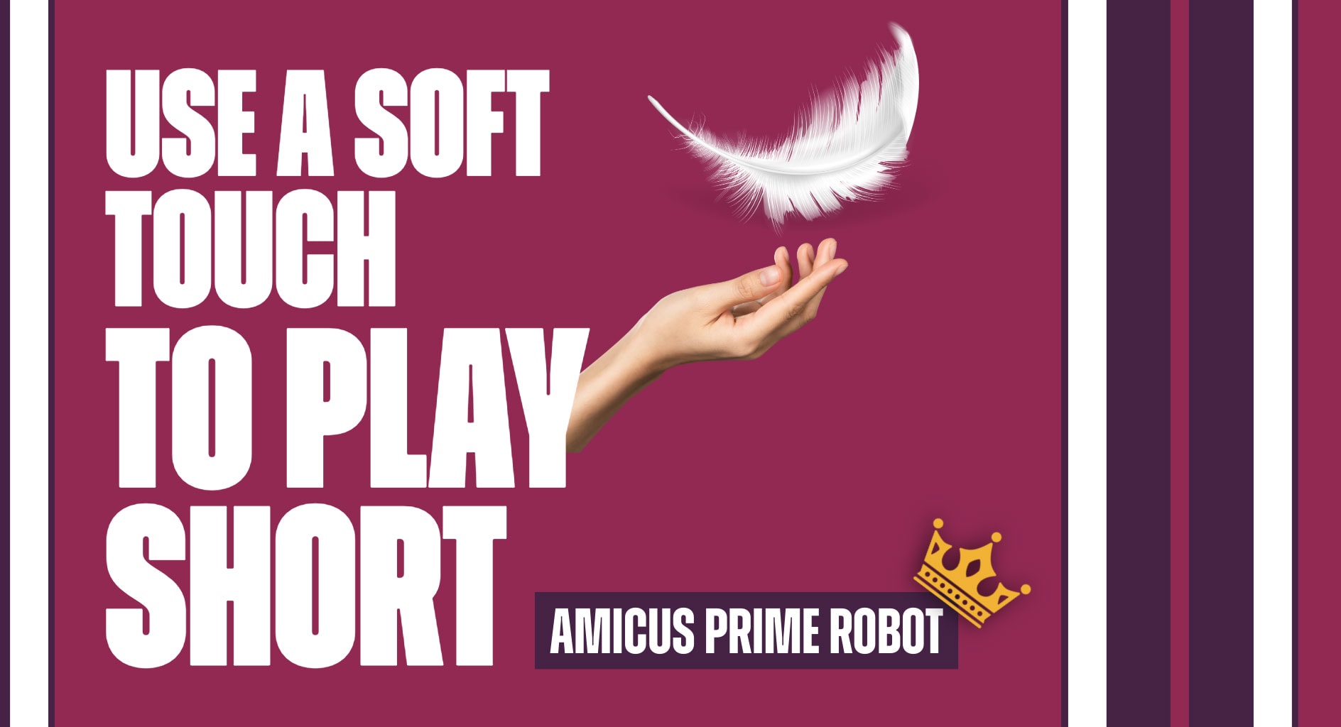Use a Soft Touch to Play Short