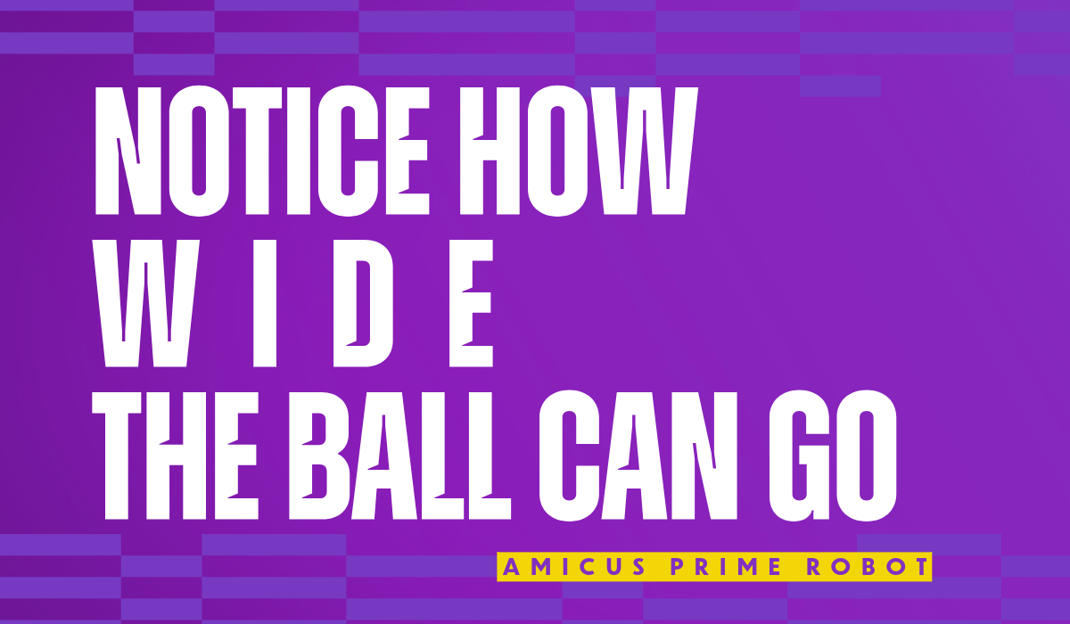 Notice How Wide the Ball Can Go