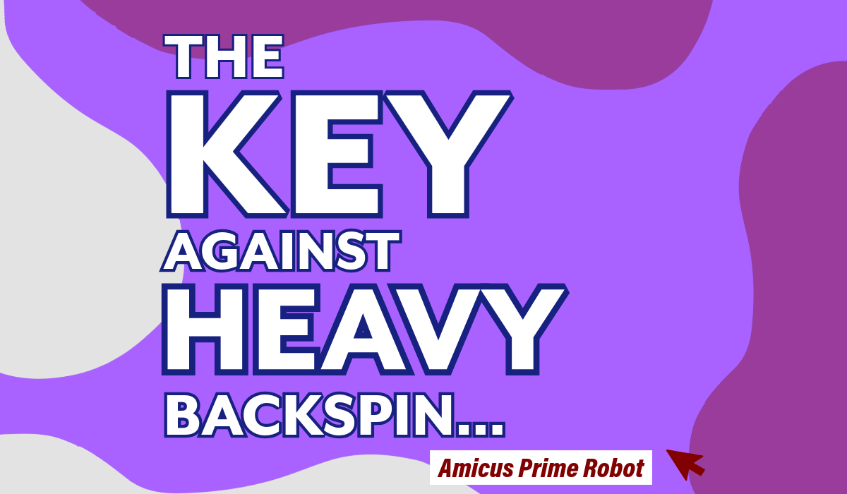 The Key Against Heavy Backspin...