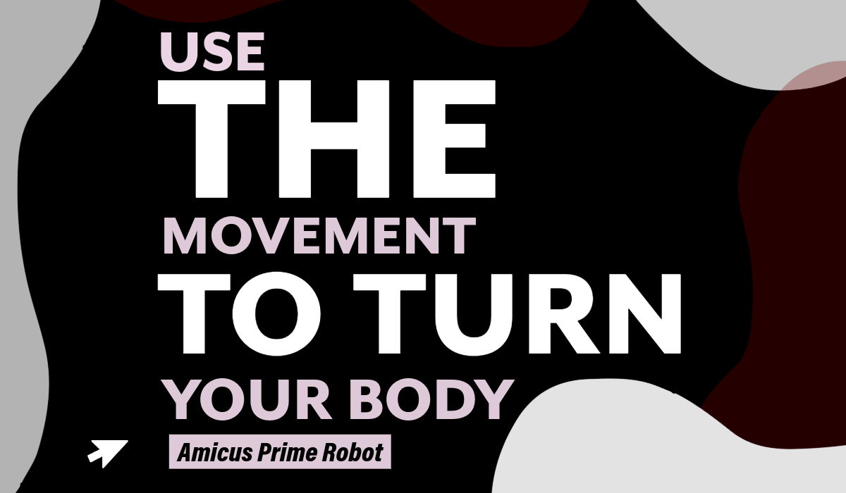 Use the Movement to Turn Your Body