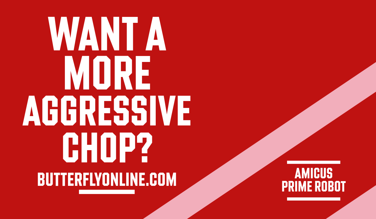 Want a More Aggressive Chop?