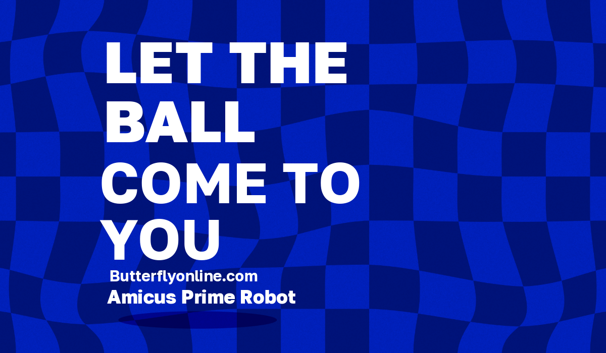 Let the Ball Come to You