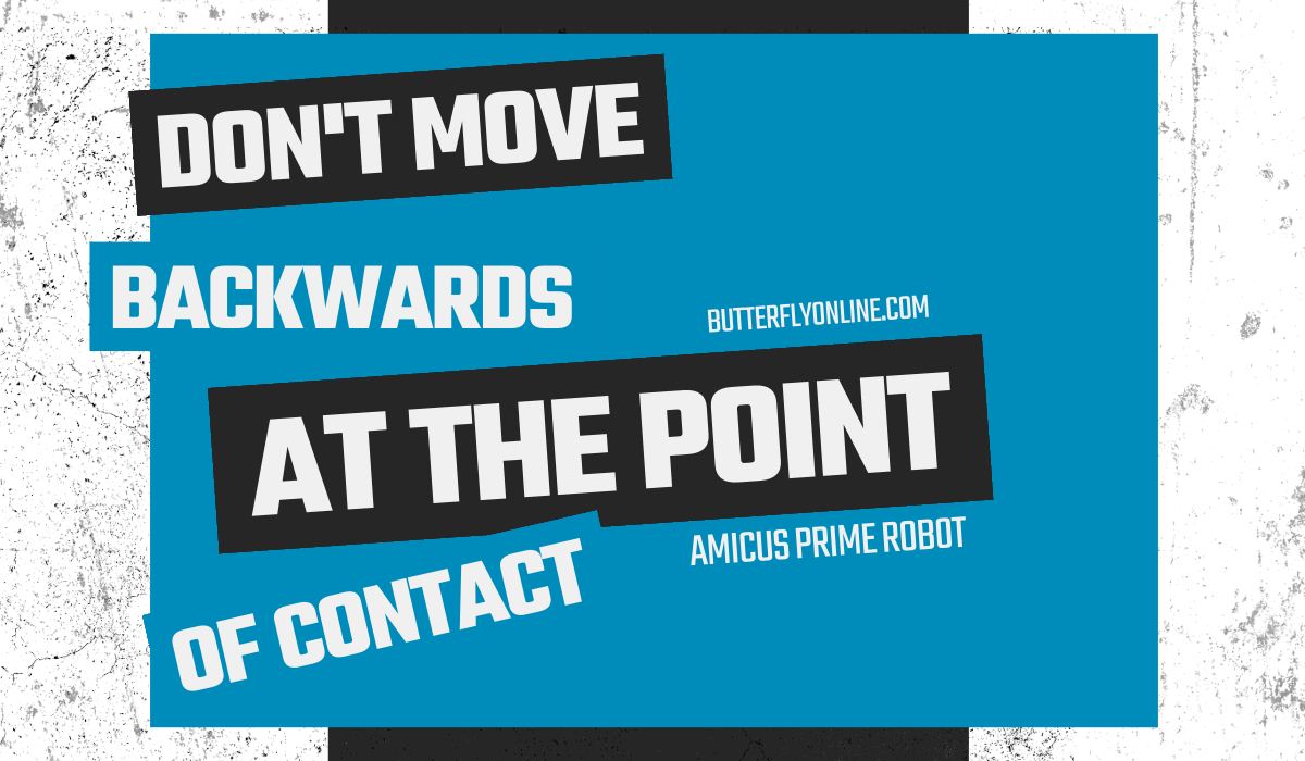 Don't Move Backwards at the Point of Contact